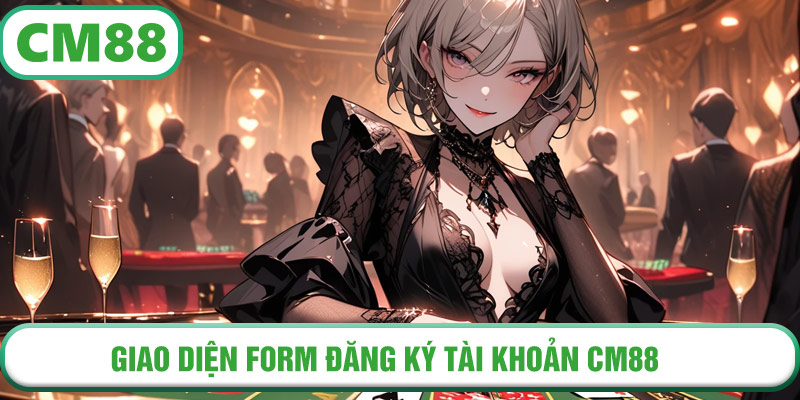  Giao diện form đăng ký tài khoản CM88 đơn giản, dễ thao tác cho người mới